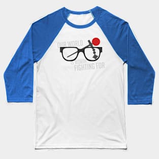 Our World Is Worth Fighting For Baseball T-Shirt